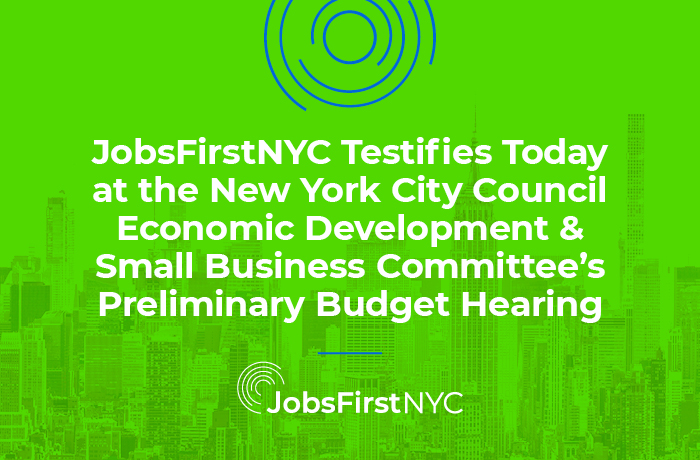 JobsFirstNYC Testifies Today at the New York City Council Economic Development & Small Business Committee's Preliminary Budget Hearing