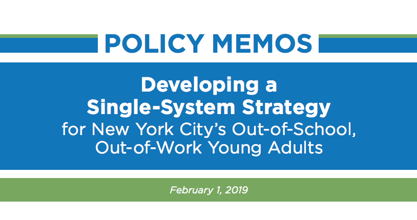 Policy Memos: Developing a Single System Strategy for New York City’s Out of School, Out of Work Young Adults