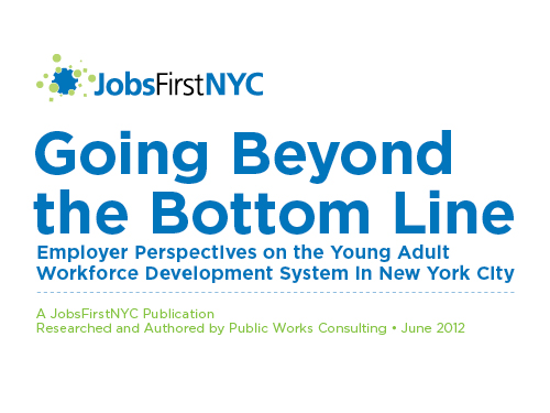 Going Beyond the Bottom Line: Employer Perspectives on the Young Adult Workforce Development System in New York City