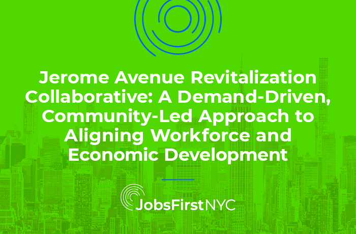 Jerome Avenue Revitalization Collaborative: A Demand-Driven, Community-Led Approach to Aligning Workforce and Economic Development