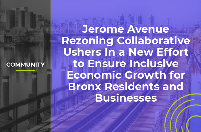 Jerome Avenue Rezoning Collaborative Ushers In a New Effort to Ensure Inclusive Economic Growth for Bronx Residents and Businesses